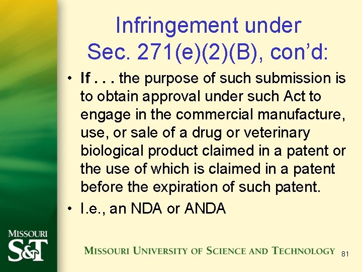 Infringement under Sec. 271(e)(2)(B), con’d: • If. . . the purpose of such submission