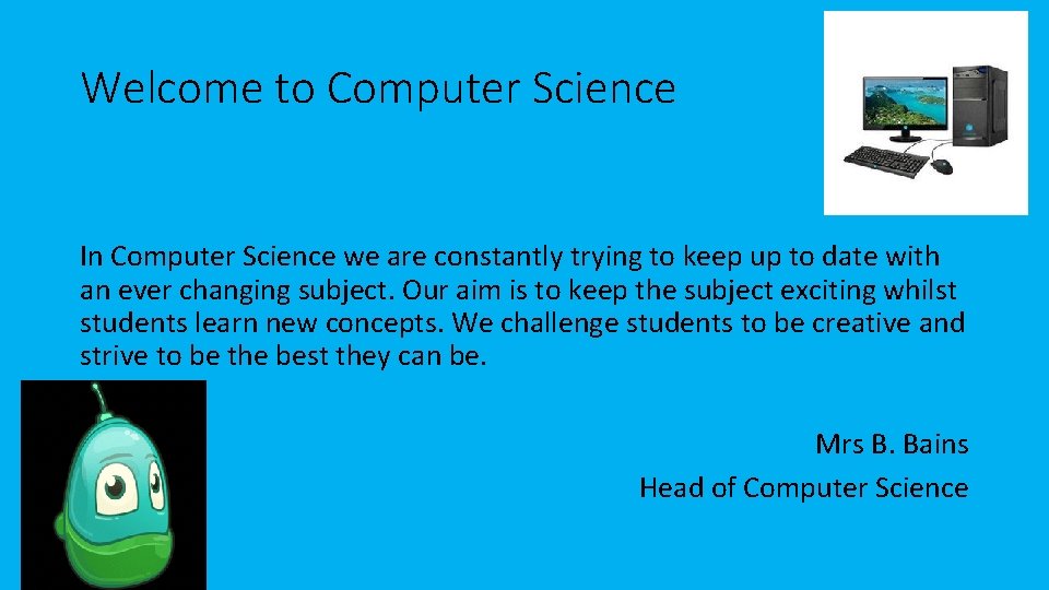 Welcome to Computer Science In Computer Science we are constantly trying to keep up