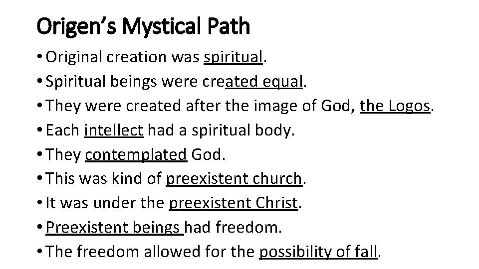 Origen’s Mystical Path • Original creation was spiritual. • Spiritual beings were created equal.