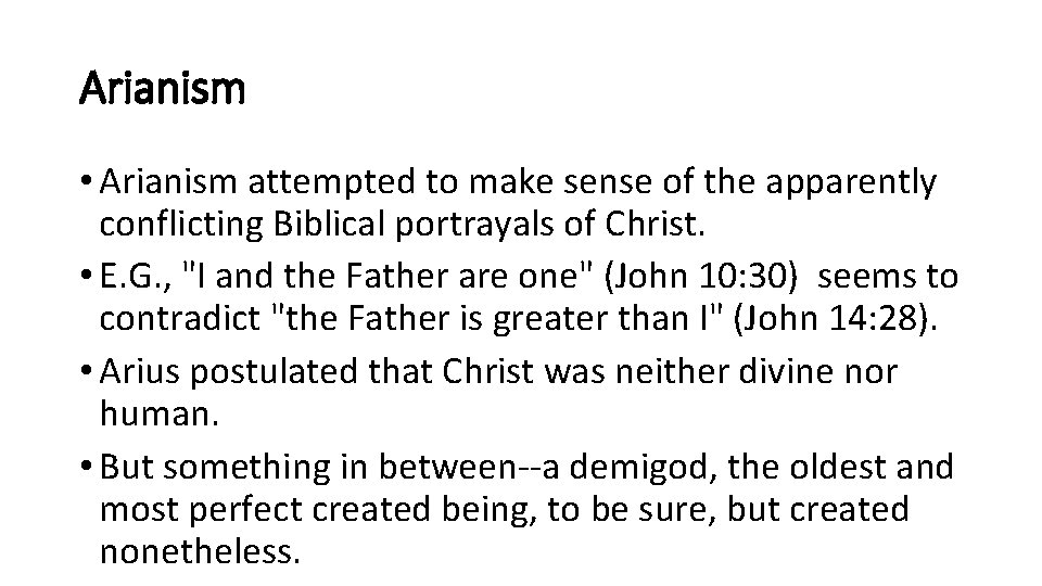Arianism • Arianism attempted to make sense of the apparently conflicting Biblical portrayals of