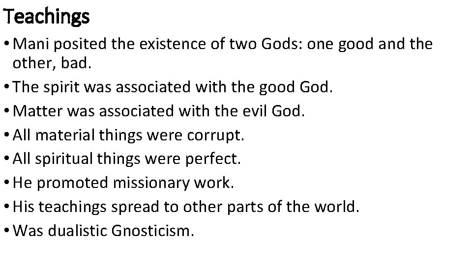 Teachings • Mani posited the existence of two Gods: one good and the other,