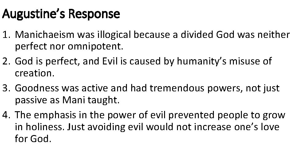 Augustine’s Response 1. Manichaeism was illogical because a divided God was neither perfect nor