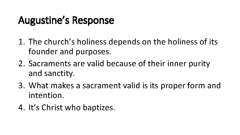 Augustine’s Response 1. The church’s holiness depends on the holiness of its founder and