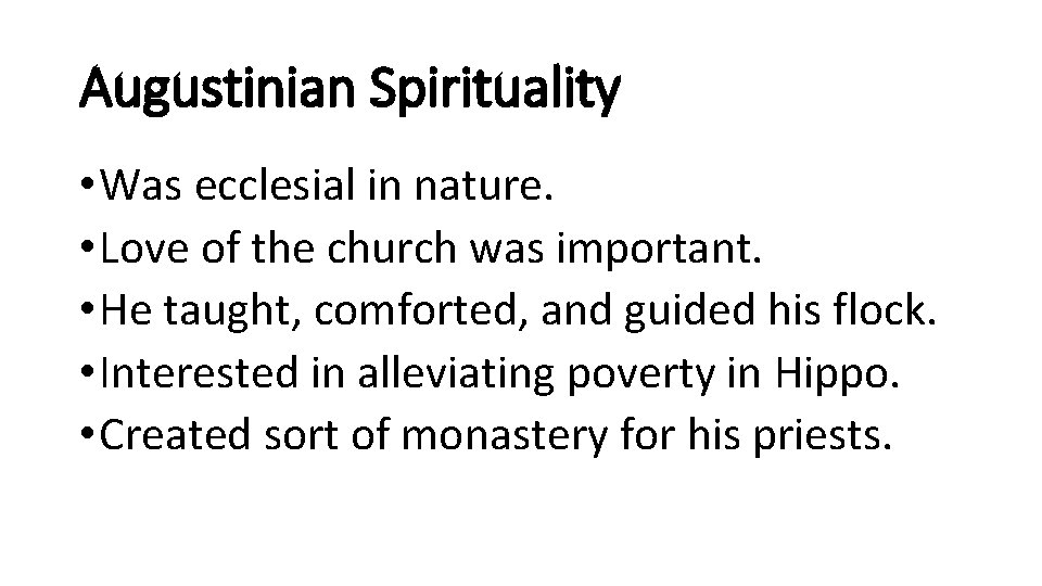Augustinian Spirituality • Was ecclesial in nature. • Love of the church was important.