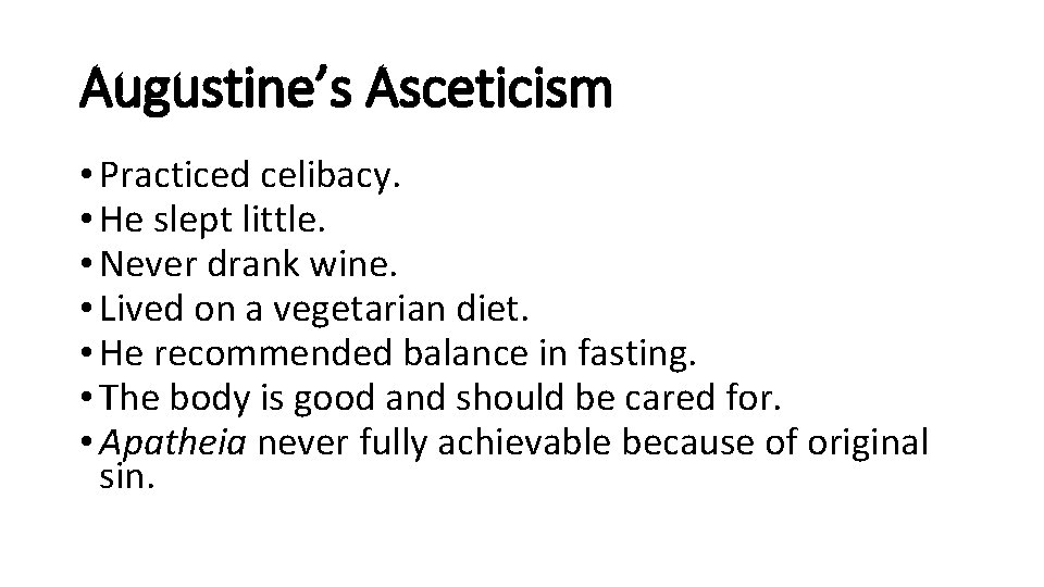 Augustine’s Asceticism • Practiced celibacy. • He slept little. • Never drank wine. •