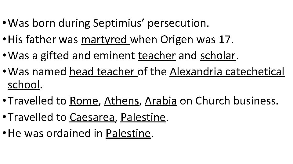  • Was born during Septimius’ persecution. • His father was martyred when Origen