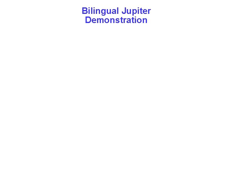 Bilingual Jupiter Demonstration 