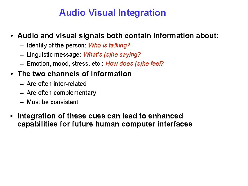 Audio Visual Integration • Audio and visual signals both contain information about: – Identity