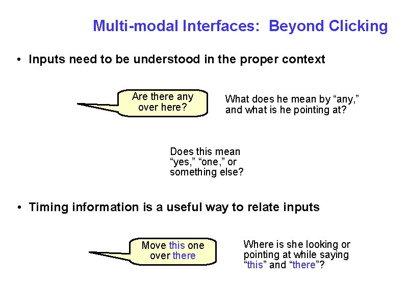 Multi-modal Interfaces: Beyond Clicking • Inputs need to be understood in the proper context
