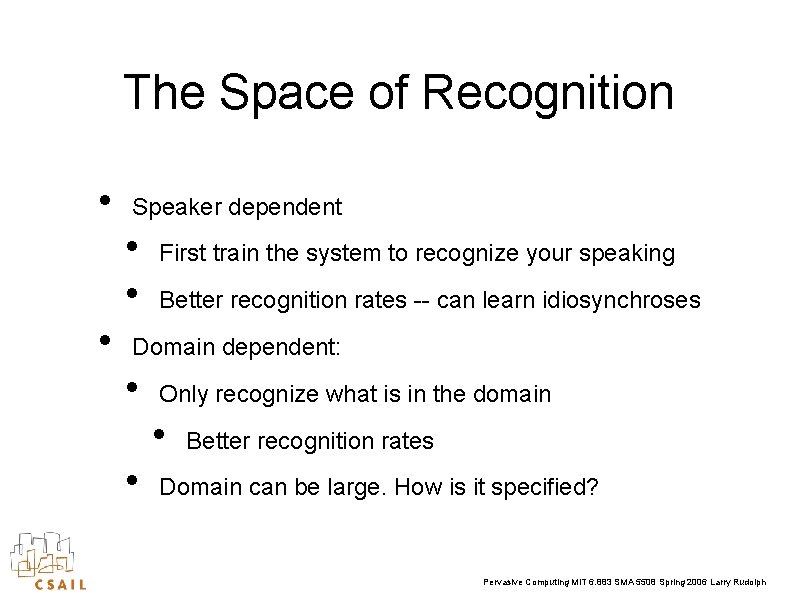 The Space of Recognition • Speaker dependent • • • First train the system