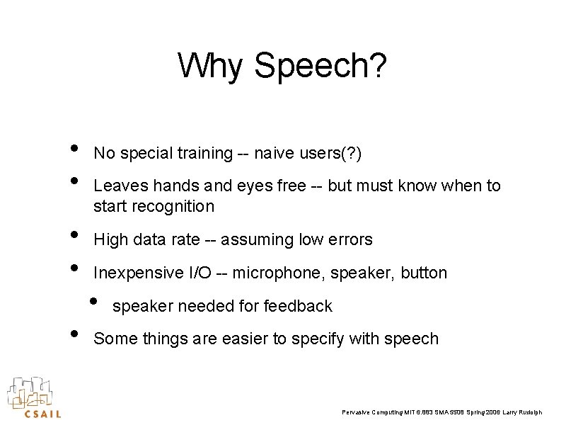 Why Speech? • • No special training -- naive users(? ) Leaves hands and