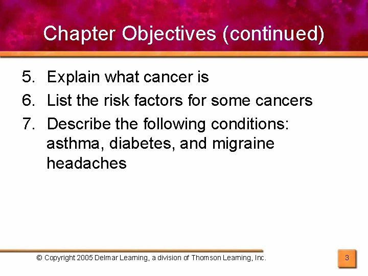 Chapter Objectives (continued) 5. Explain what cancer is 6. List the risk factors for