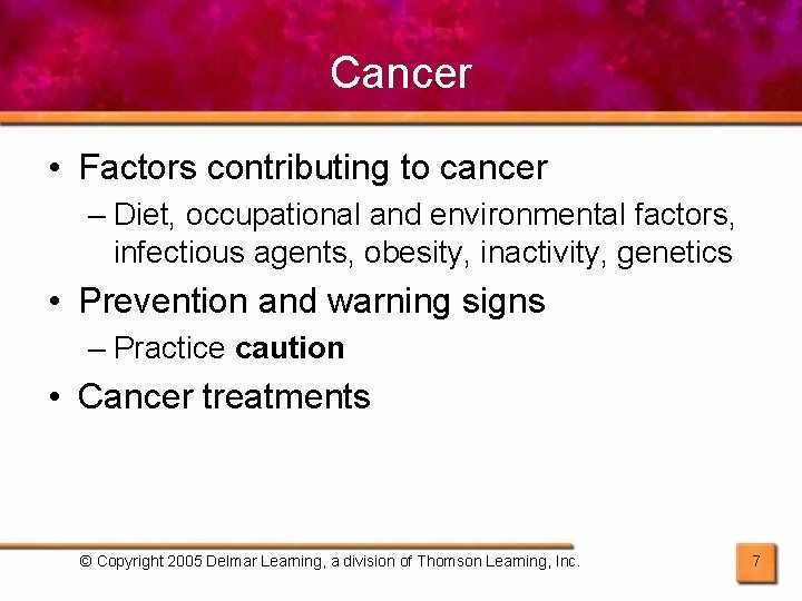 Cancer • Factors contributing to cancer – Diet, occupational and environmental factors, infectious agents,