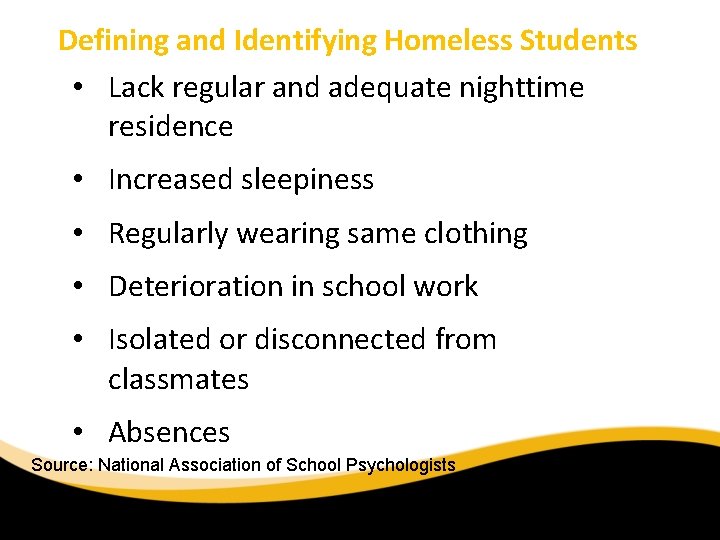 Defining and Identifying Homeless Students • Lack regular and adequate nighttime residence • Increased