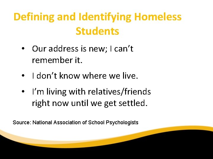 Defining and Identifying Homeless Students • Our address is new; I can’t remember it.