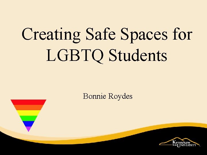 Creating Safe Spaces for LGBTQ Students Bonnie Roydes 