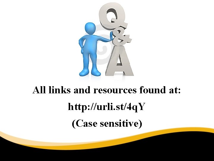 All links and resources found at: http: //urli. st/4 q. Y (Case sensitive) 6/30/11