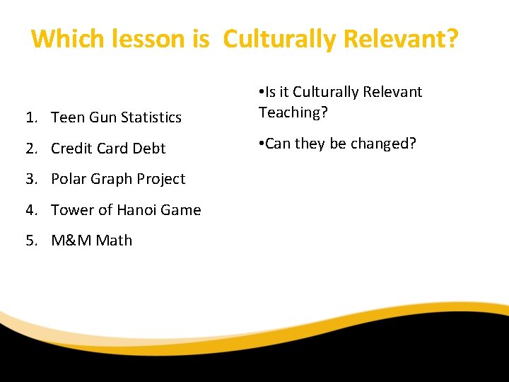 Which lesson is Culturally Relevant? 1. Teen Gun Statistics • Is it Culturally Relevant