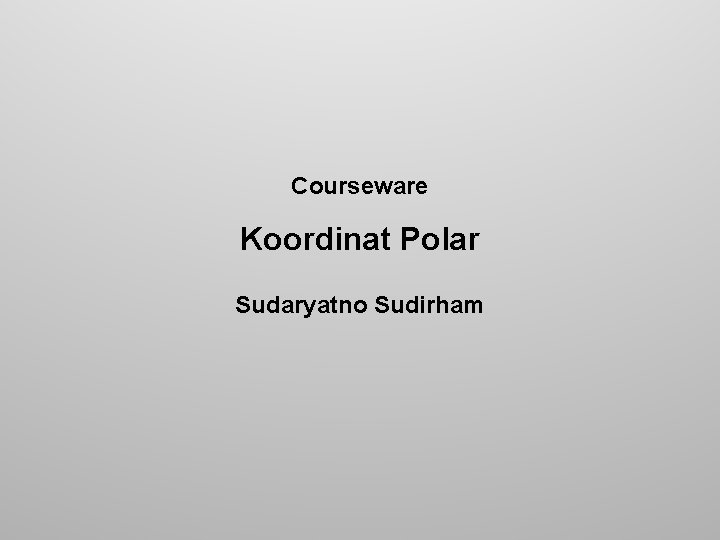 Courseware Koordinat Polar Sudaryatno Sudirham 