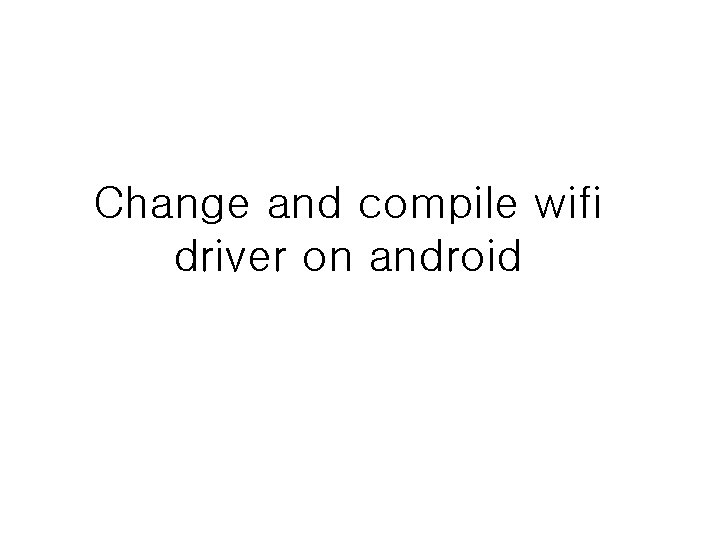 Change and compile wifi driver on android 