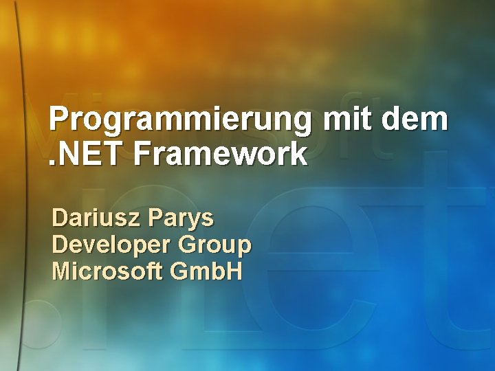 Programmierung mit dem. NET Framework Dariusz Parys Developer Group Microsoft Gmb. H 