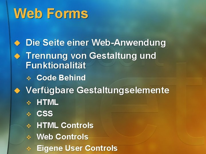 Web Forms u u Die Seite einer Web-Anwendung Trennung von Gestaltung und Funktionalität v