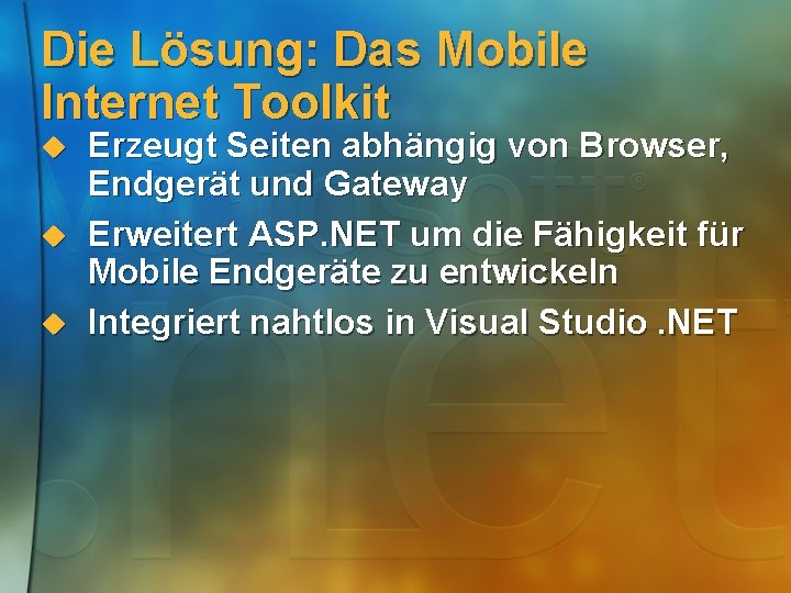 Die Lösung: Das Mobile Internet Toolkit u u u Erzeugt Seiten abhängig von Browser,