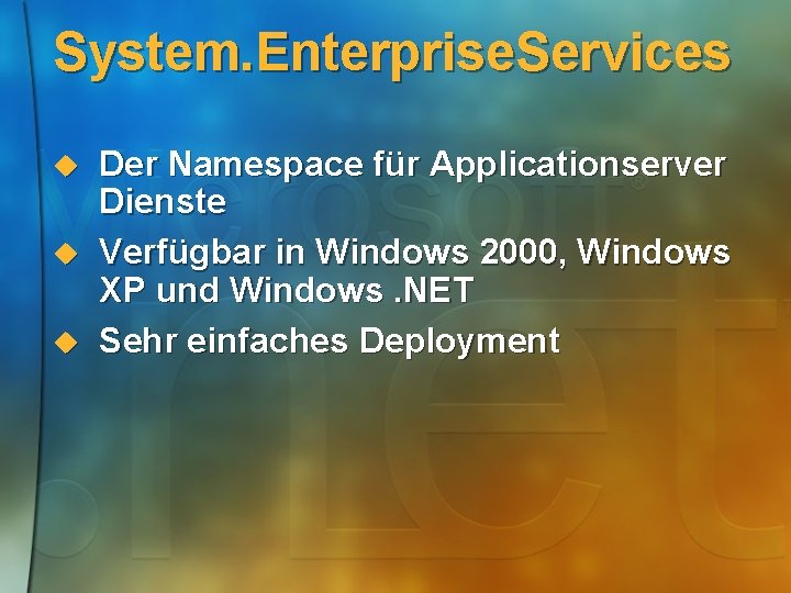 System. Enterprise. Services u u u Der Namespace für Applicationserver Dienste Verfügbar in Windows
