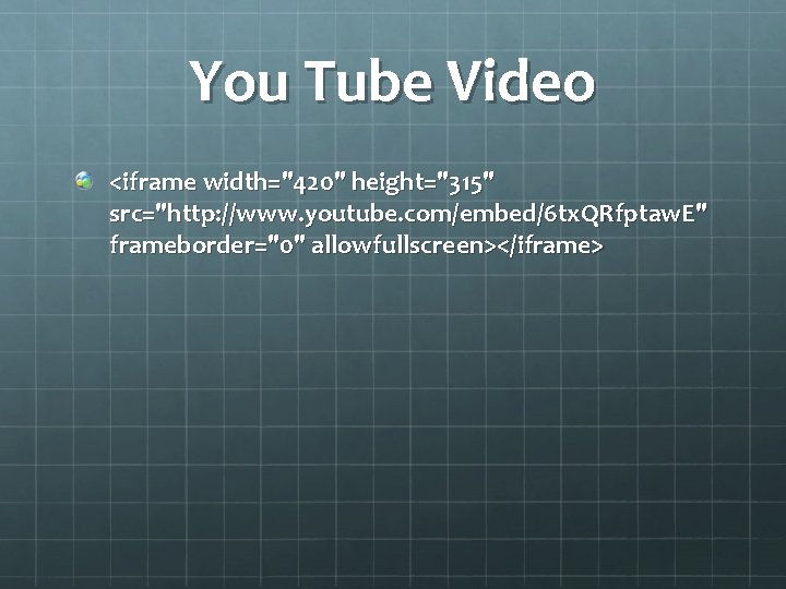 You Tube Video <iframe width="420" height="315" src="http: //www. youtube. com/embed/6 tx. QRfptaw. E" frameborder="0"