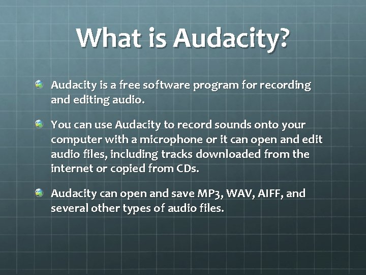 What is Audacity? Audacity is a free software program for recording and editing audio.