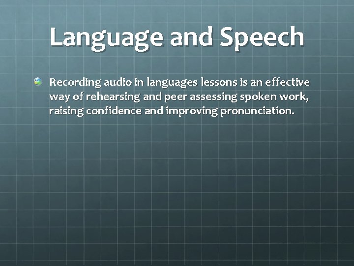 Language and Speech Recording audio in languages lessons is an effective way of rehearsing