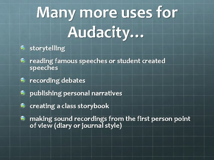 Many more uses for Audacity… storytelling reading famous speeches or student created speeches recording