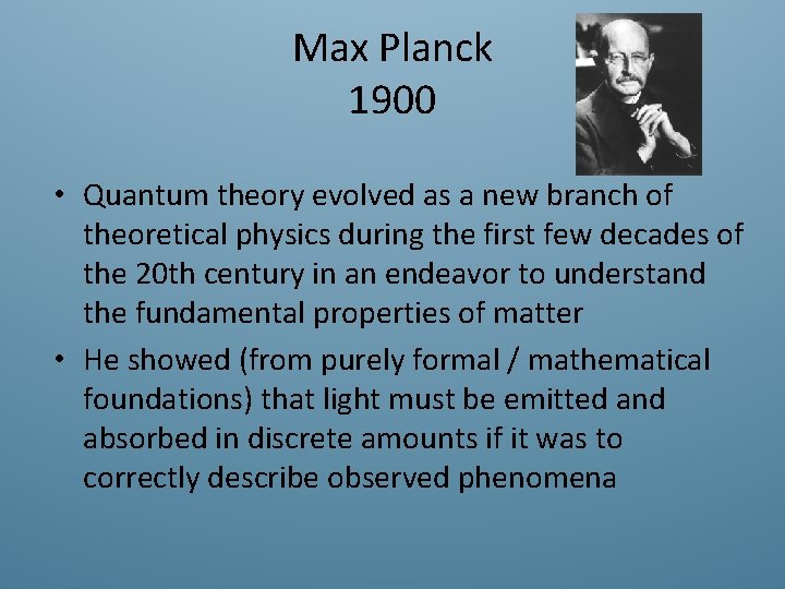 Max Planck 1900 • Quantum theory evolved as a new branch of theoretical physics