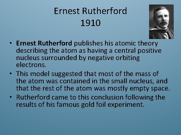 Ernest Rutherford 1910 • Ernest Rutherford publishes his atomic theory describing the atom as