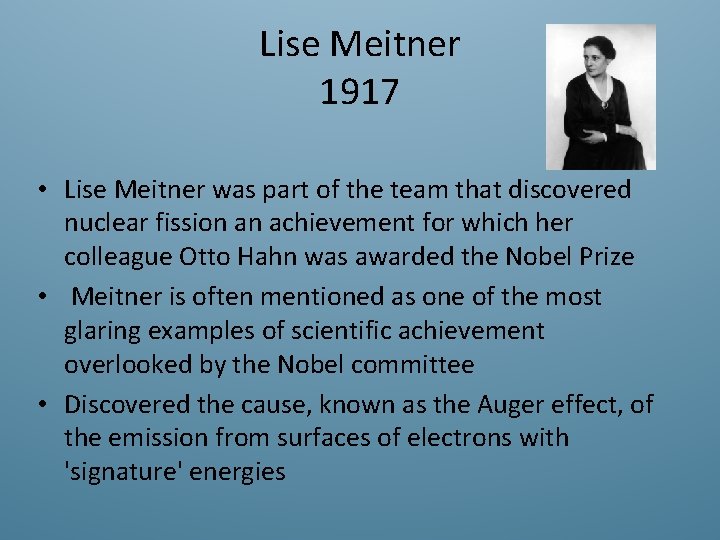 Lise Meitner 1917 • Lise Meitner was part of the team that discovered nuclear
