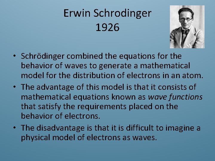 Erwin Schrodinger 1926 • Schrödinger combined the equations for the behavior of waves to