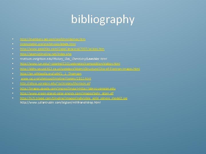 bibliography • • • • http: //members. aol. com/profchm/democ. htm limprobable. org/era/physics/atom. html http: