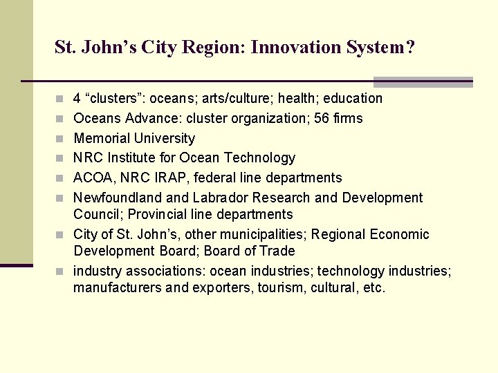 St. John’s City Region: Innovation System? n 4 “clusters”: oceans; arts/culture; health; education n