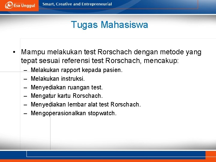 Tugas Mahasiswa • Mampu melakukan test Rorschach dengan metode yang tepat sesuai referensi test