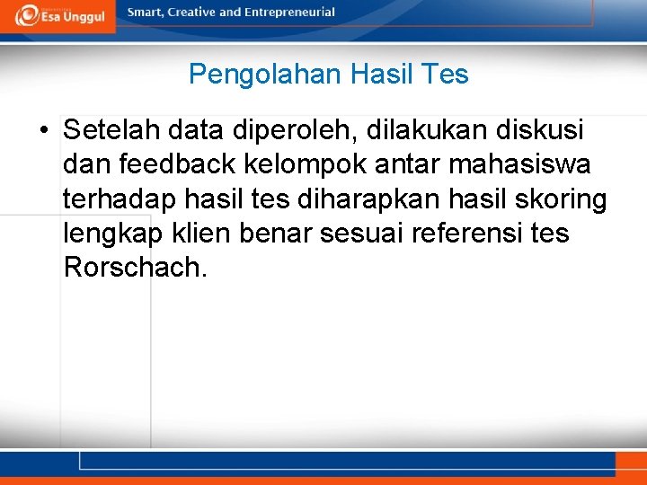 Pengolahan Hasil Tes • Setelah data diperoleh, dilakukan diskusi dan feedback kelompok antar mahasiswa