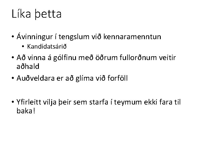 Líka þetta • Ávinningur í tengslum við kennaramenntun • Kandídatsárið • Að vinna á