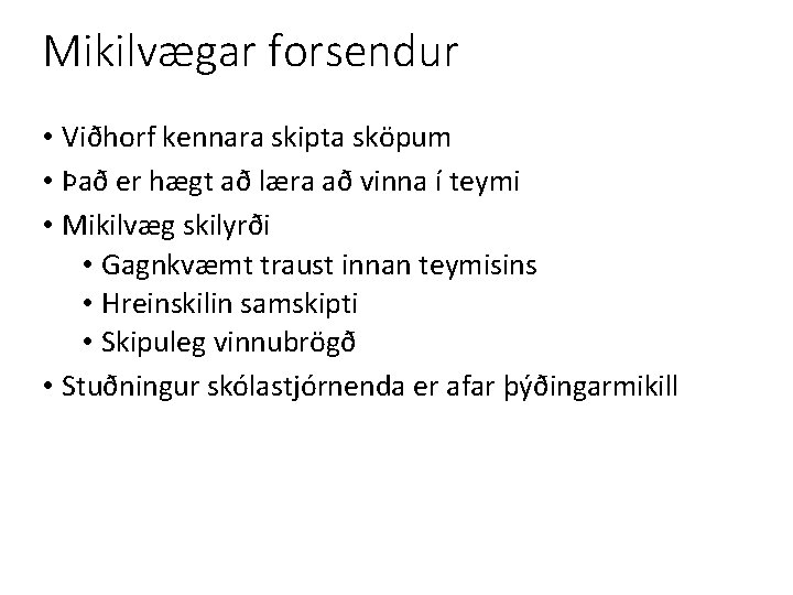 Mikilvægar forsendur • Viðhorf kennara skipta sköpum • Það er hægt að læra að