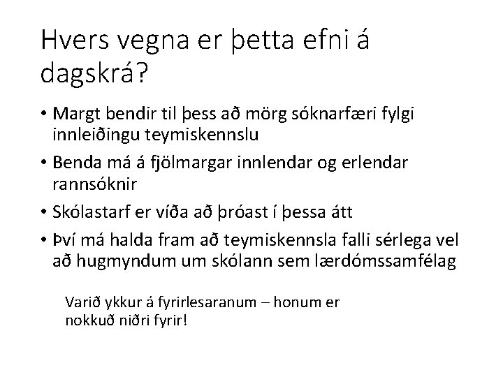 Hvers vegna er þetta efni á dagskrá? • Margt bendir til þess að mörg