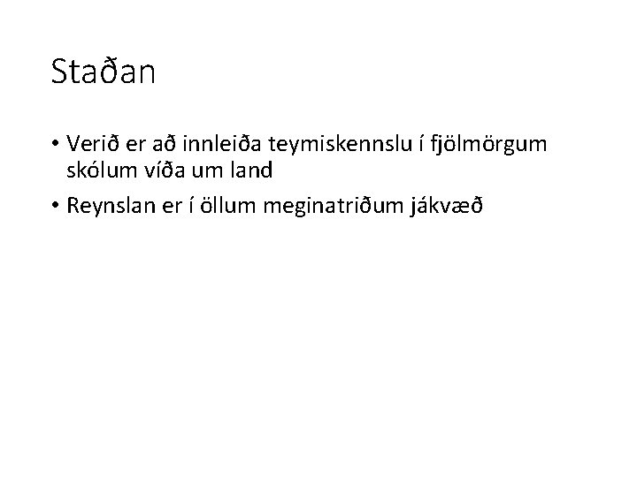 Staðan • Verið er að innleiða teymiskennslu í fjölmörgum skólum víða um land •