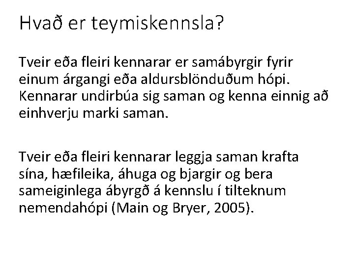 Hvað er teymiskennsla? Tveir eða fleiri kennarar er samábyrgir fyrir einum árgangi eða aldursblönduðum