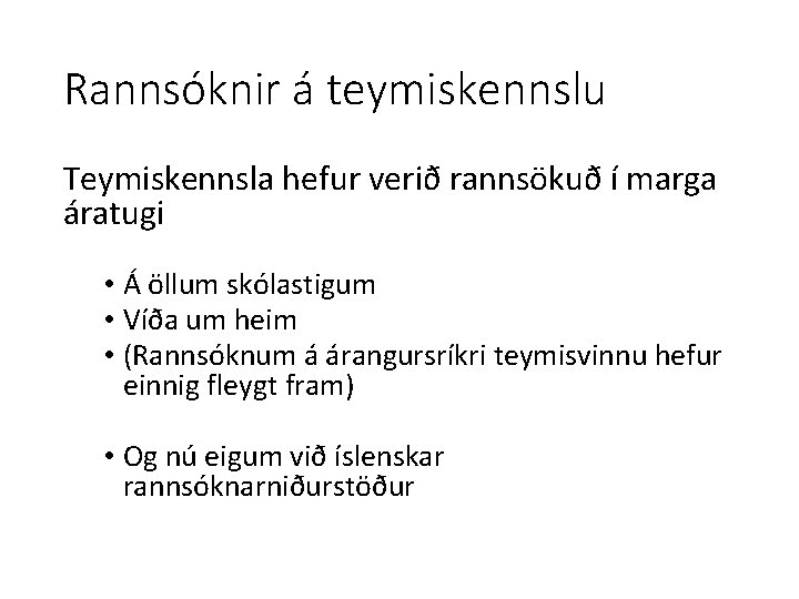 Rannsóknir á teymiskennslu Teymiskennsla hefur verið rannsökuð í marga áratugi • Á öllum skólastigum