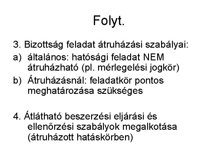 Folyt. 3. Bizottság feladat átruházási szabályai: a) általános: hatósági feladat NEM átruházható (pl. mérlegelési