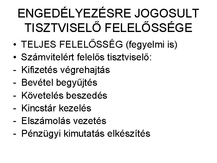 ENGEDÉLYEZÉSRE JOGOSULT TISZTVISELŐ FELELŐSSÉGE • • - TELJES FELELŐSSÉG (fegyelmi is) Számvitelért felelős tisztviselő: