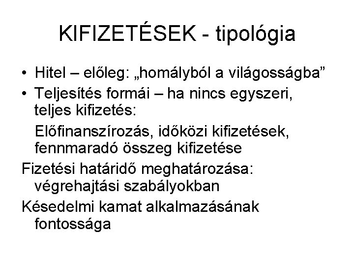 KIFIZETÉSEK - tipológia • Hitel – előleg: „homályból a világosságba” • Teljesítés formái –