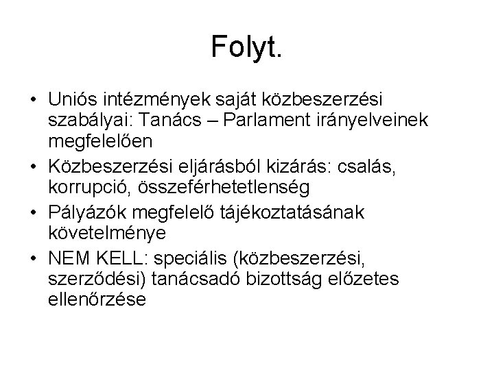 Folyt. • Uniós intézmények saját közbeszerzési szabályai: Tanács – Parlament irányelveinek megfelelően • Közbeszerzési